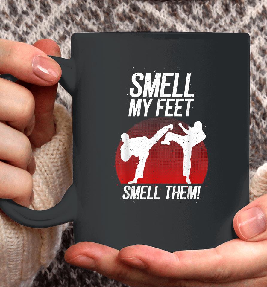 Smell My Feet Smell Them Karate Coffee Mug