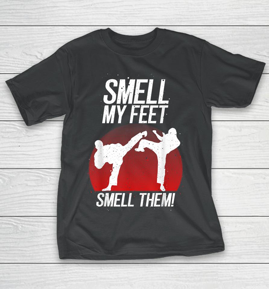Smell My Feet Smell Them Karate T-Shirt