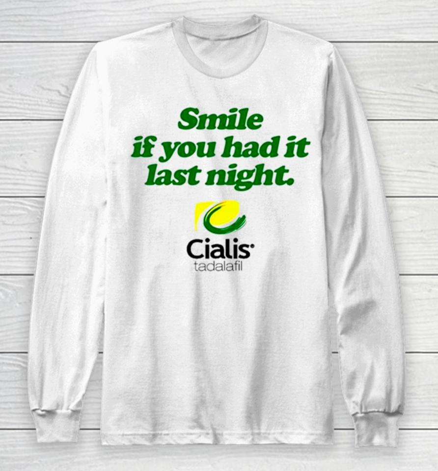 Smile If You Had It Last Night Cialis Tadalafil Long Sleeve T-Shirt