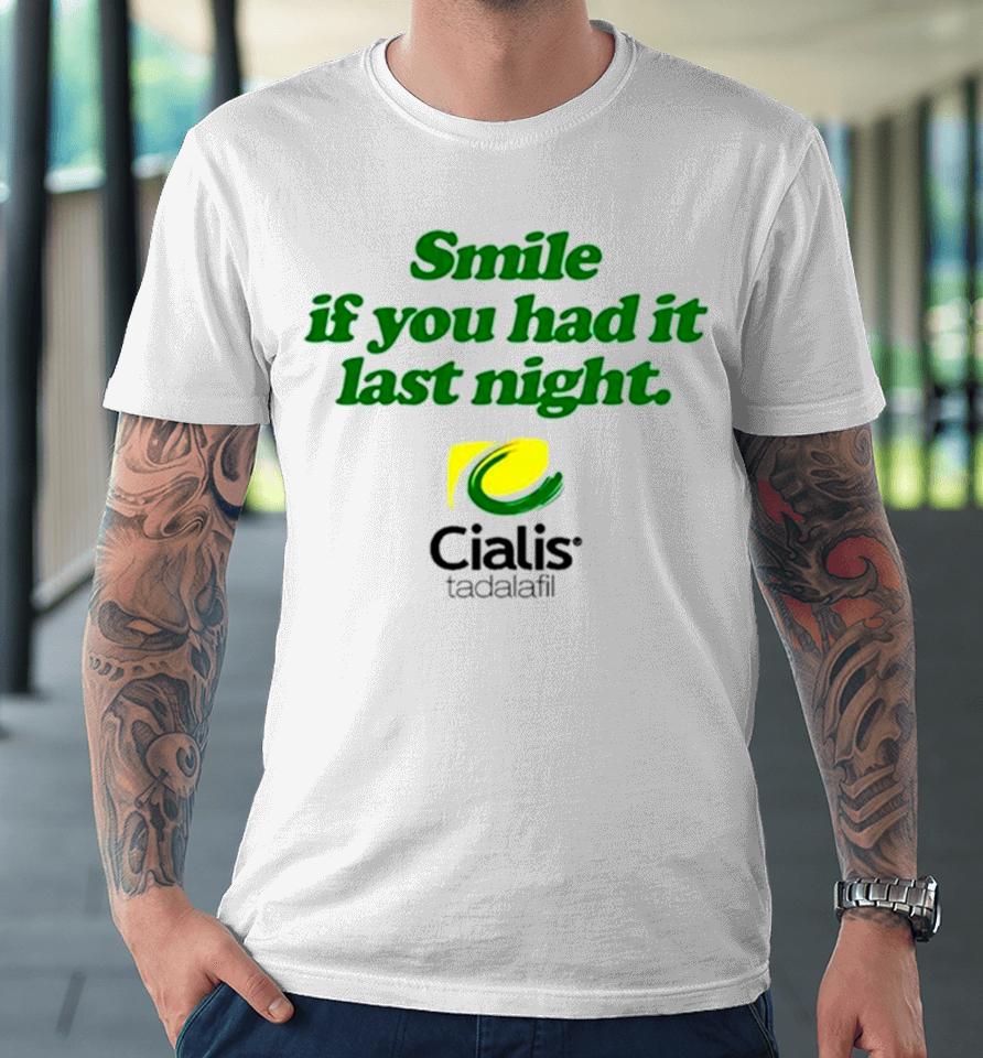Smile If You Had It Last Night Cialis Tadalafil Premium T-Shirt
