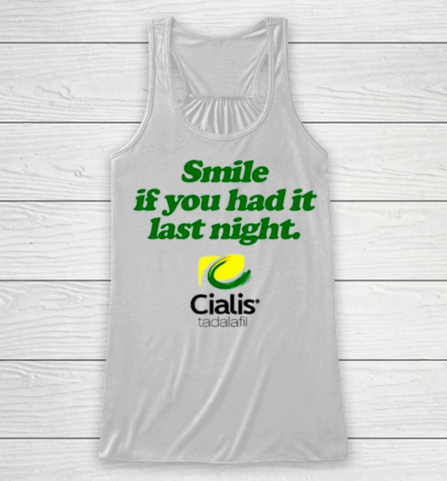 Smile If You Had It Last Night Cialis Tadalafil Racerback Tank