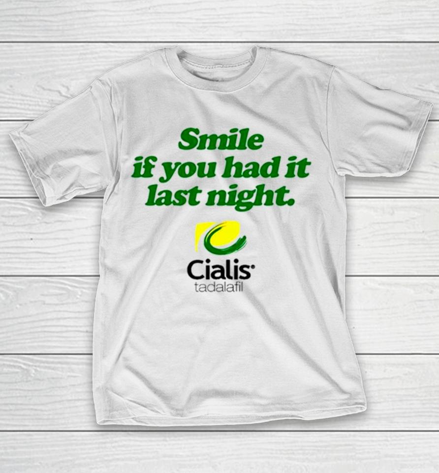 Smile If You Had It Last Night Cialis Tadalafil T-Shirt