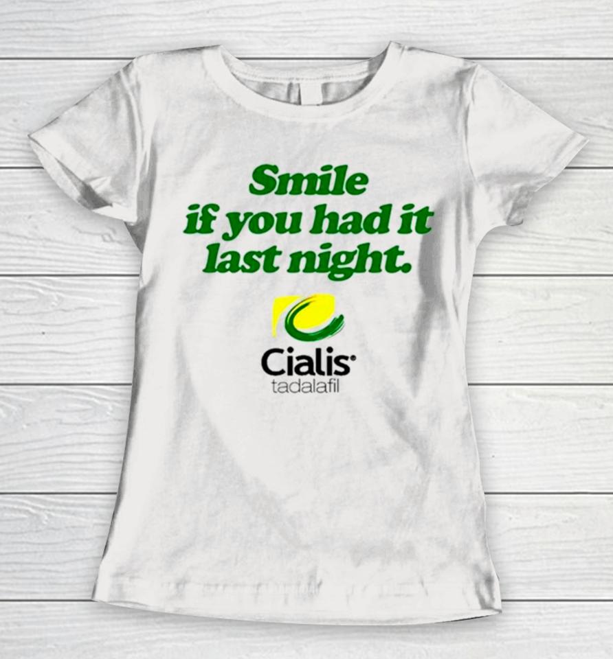 Smile If You Had It Last Night Cialis Tadalafil Women T-Shirt