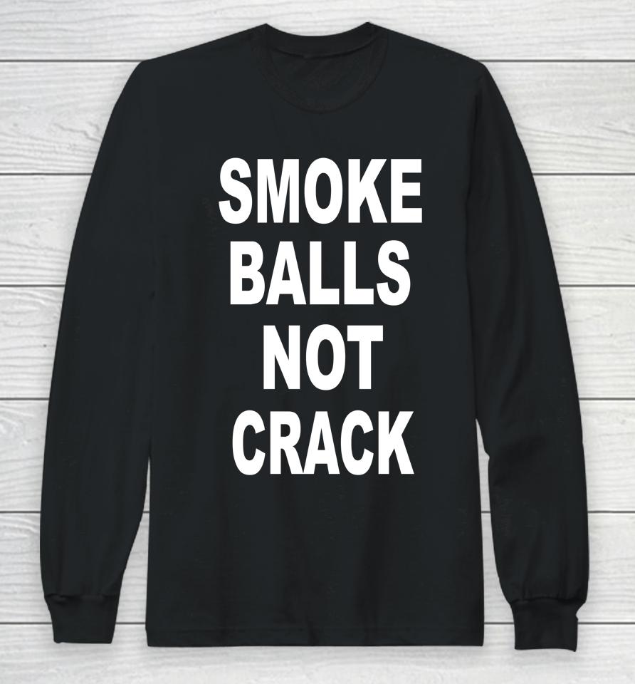 Smoke Balls Not Crack Long Sleeve T-Shirt
