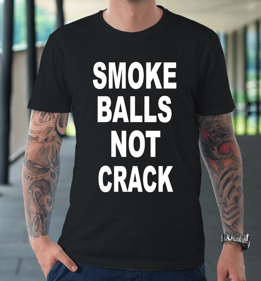 Smoke Balls Not Crack Premium T-Shirt