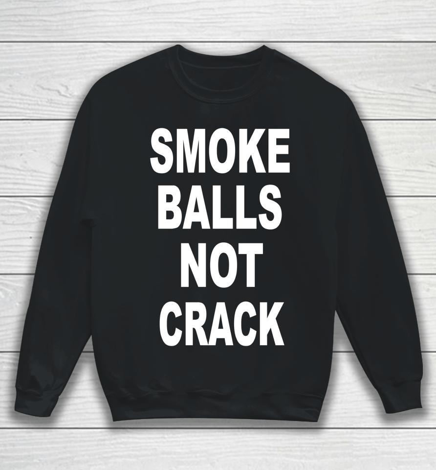 Smoke Balls Not Crack Sweatshirt