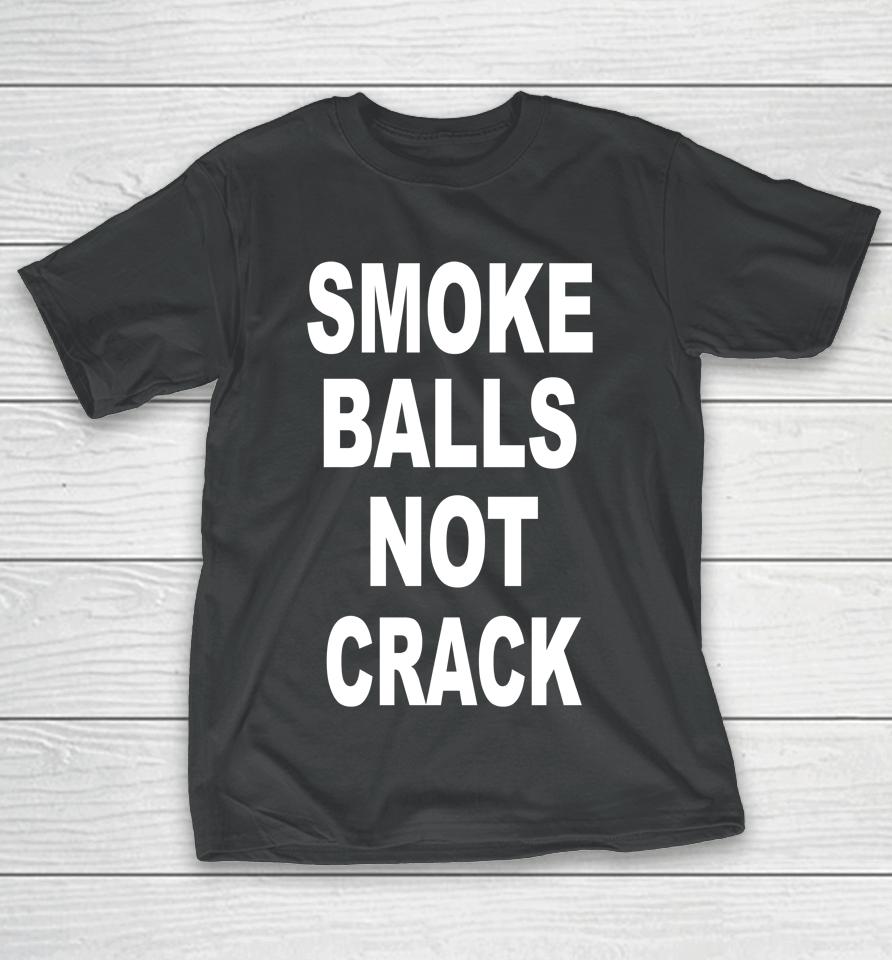 Smoke Balls Not Crack T-Shirt