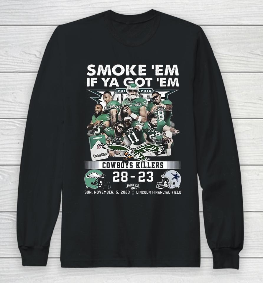 Smoke Em If Ya Got Em Cowboys Killers Philadelphia Eagles 28 – 23 Dallas Cowboys November 5 2023 Lincoln Financial Field Fly Eagles Fly Long Sleeve T-Shirt