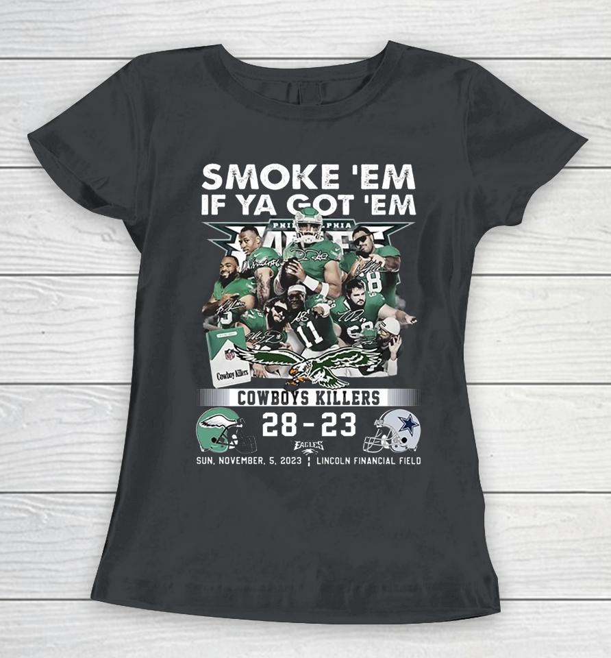 Smoke Em If Ya Got Em Cowboys Killers Philadelphia Eagles 28 – 23 Dallas Cowboys November 5 2023 Lincoln Financial Field Fly Eagles Fly Women T-Shirt