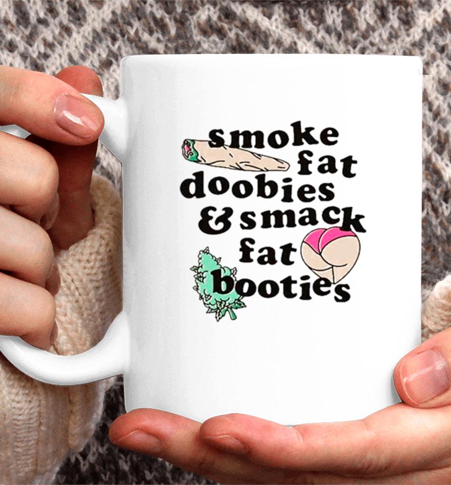 Smoke Fat Doobies And Smack Fat Booties Coffee Mug