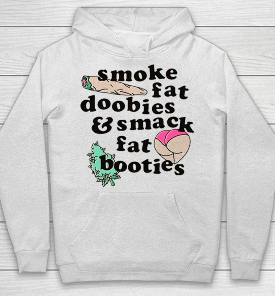 Smoke Fat Doobies And Smack Fat Booties Hoodie