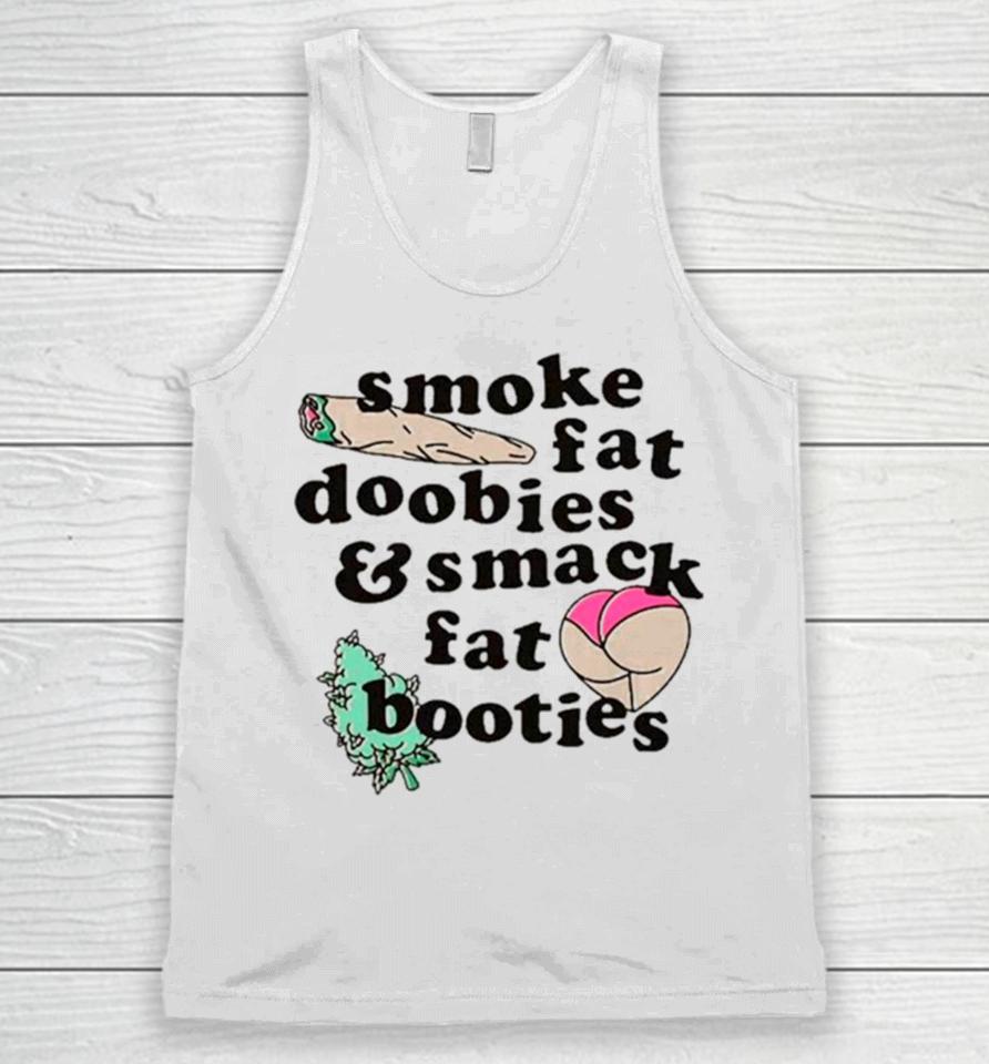 Smoke Fat Doobies And Smack Fat Booties Unisex Tank Top