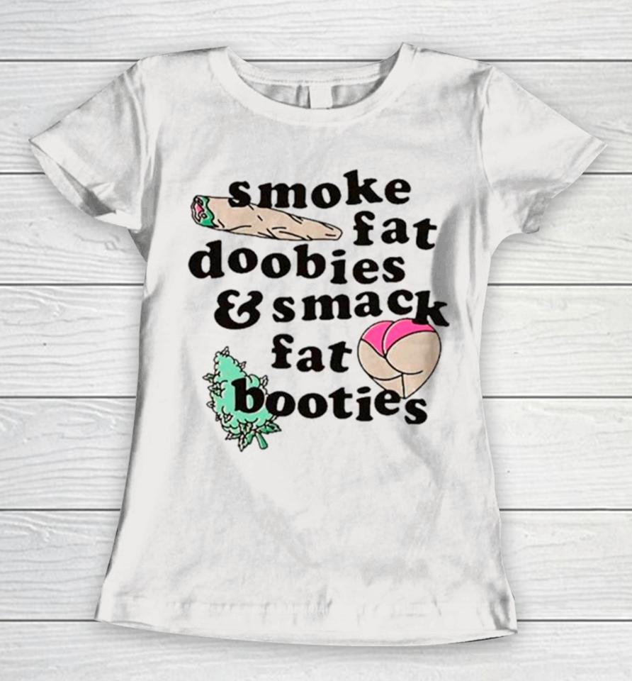 Smoke Fat Doobies And Smack Fat Booties Women T-Shirt