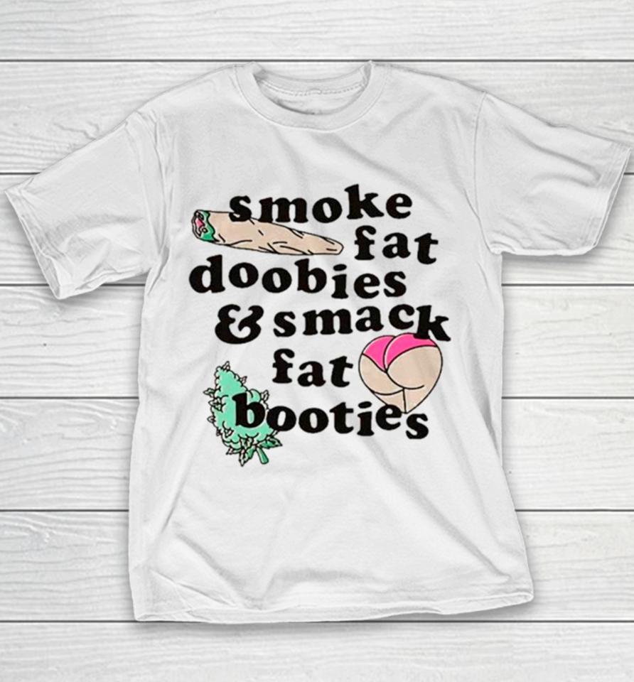 Smoke Fat Doobies And Smack Fat Booties Youth T-Shirt
