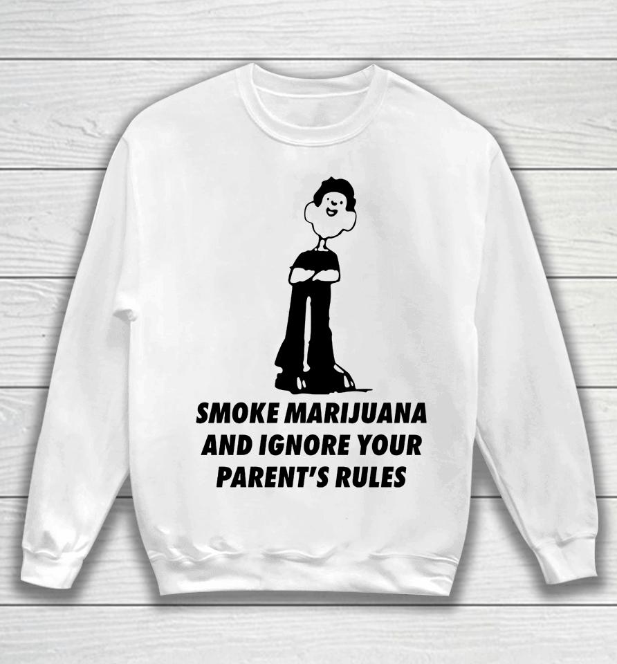 Smoke Marijuana And Ignore Your Parent's Rules Sweatshirt