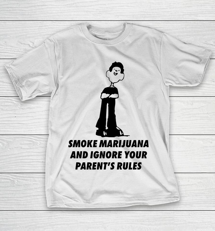 Smoke Marijuana And Ignore Your Parent's Rules T-Shirt
