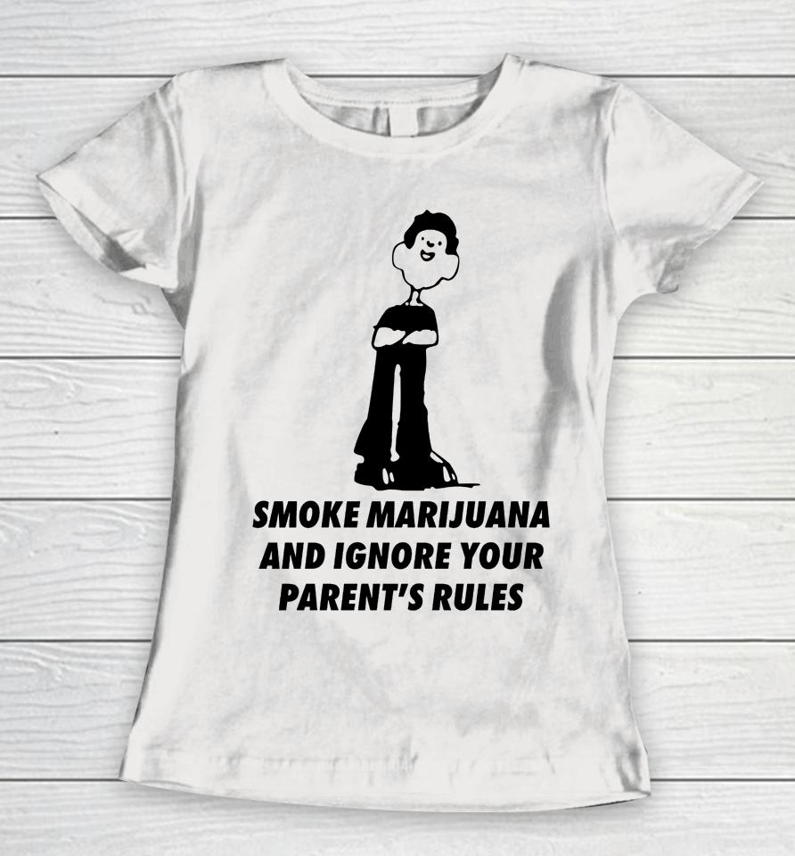 Smoke Marijuana And Ignore Your Parent's Rules Women T-Shirt