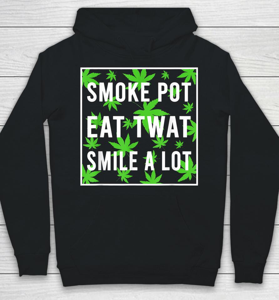 Smoke Pot Eat Twat Smile A Lot Hoodie