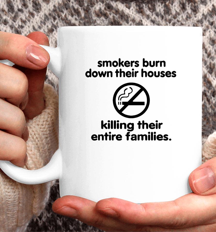 Smokers Burn Down Their Houses Killing Their Entire Families Coffee Mug