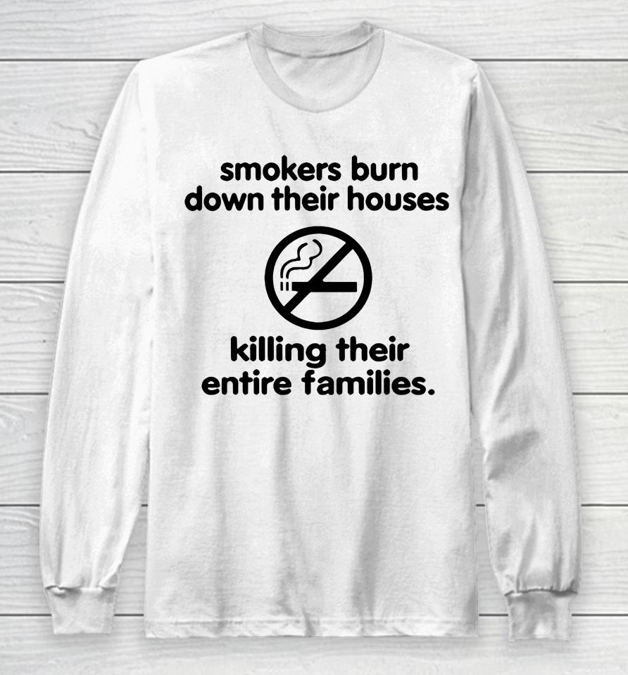Smokers Burn Down Their Houses Killing Their Entire Families Long Sleeve T-Shirt
