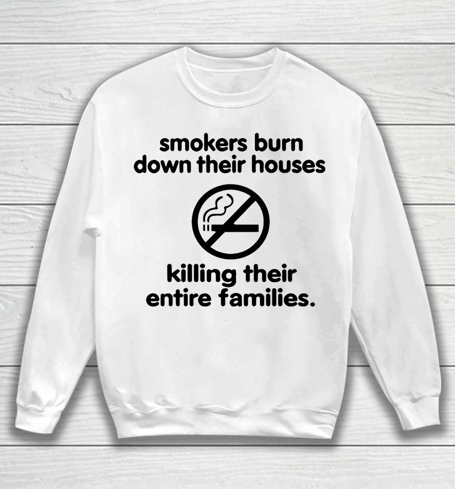 Smokers Burn Down Their Houses Killing Their Entire Families Sweatshirt
