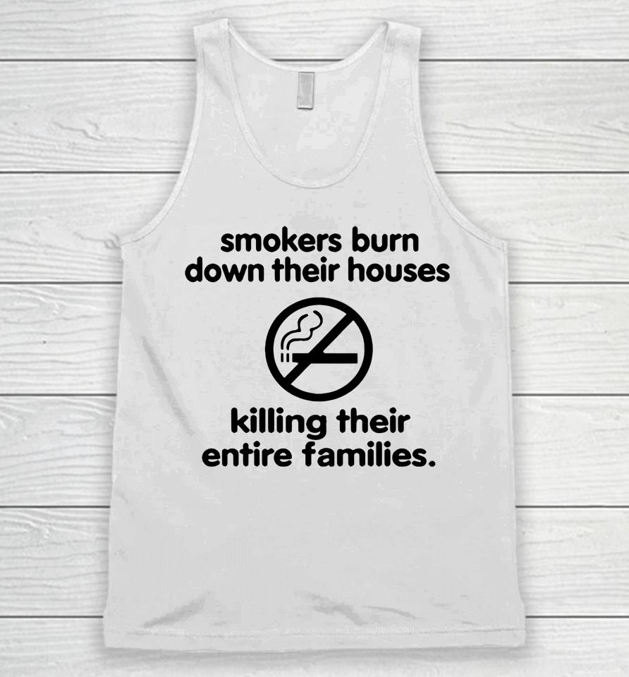 Smokers Burn Down Their Houses Killing Their Entire Families Unisex Tank Top