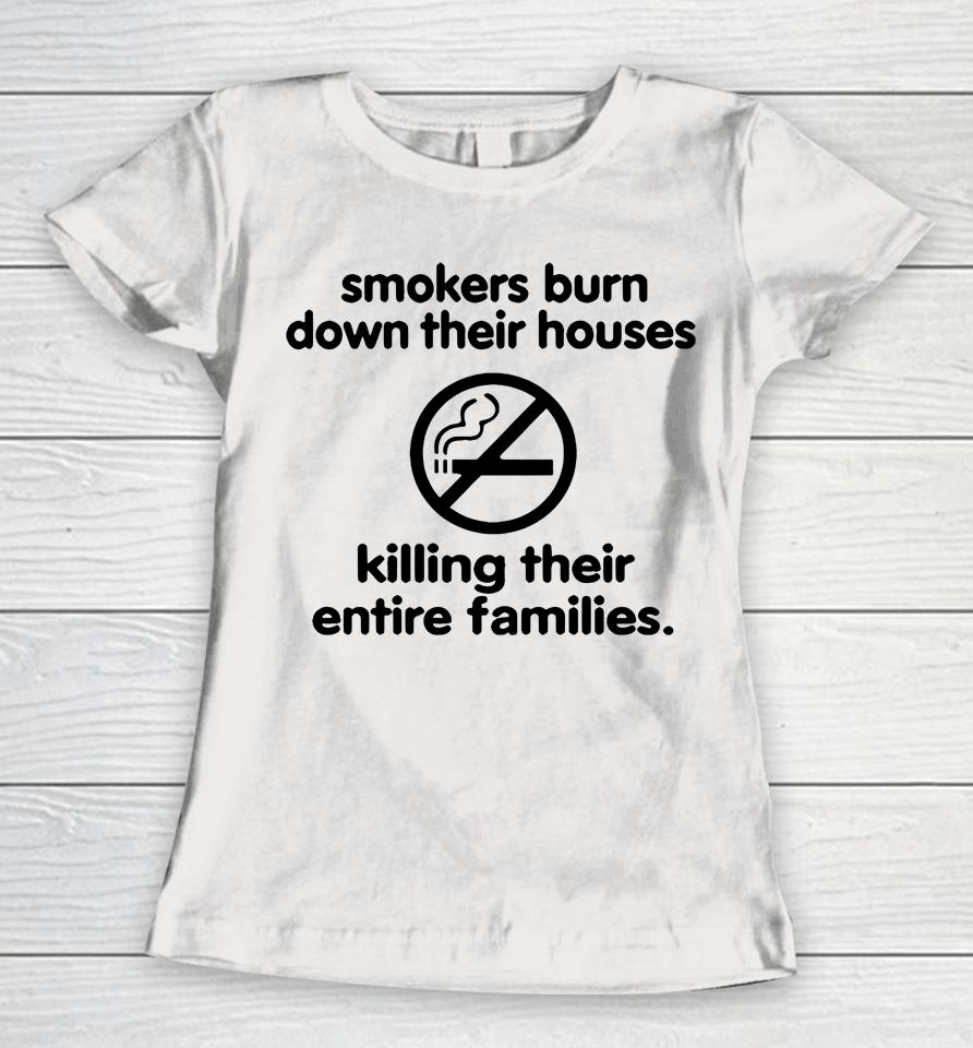 Smokers Burn Down Their Houses Killing Their Entire Families Women T-Shirt