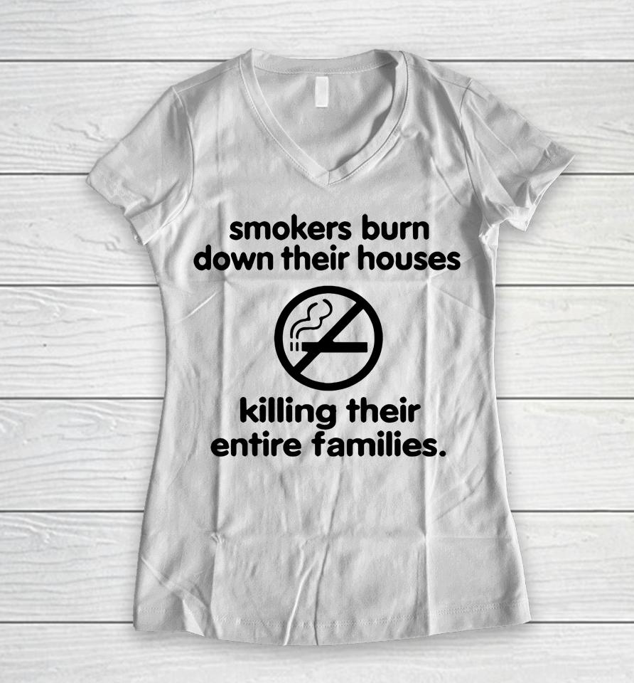 Smokers Burn Down Their Houses Killing Their Entire Families Women V-Neck T-Shirt