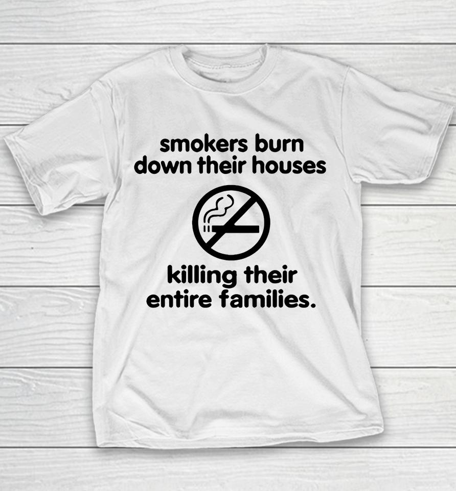 Smokers Burn Down Their Houses Killing Their Entire Families Youth T-Shirt
