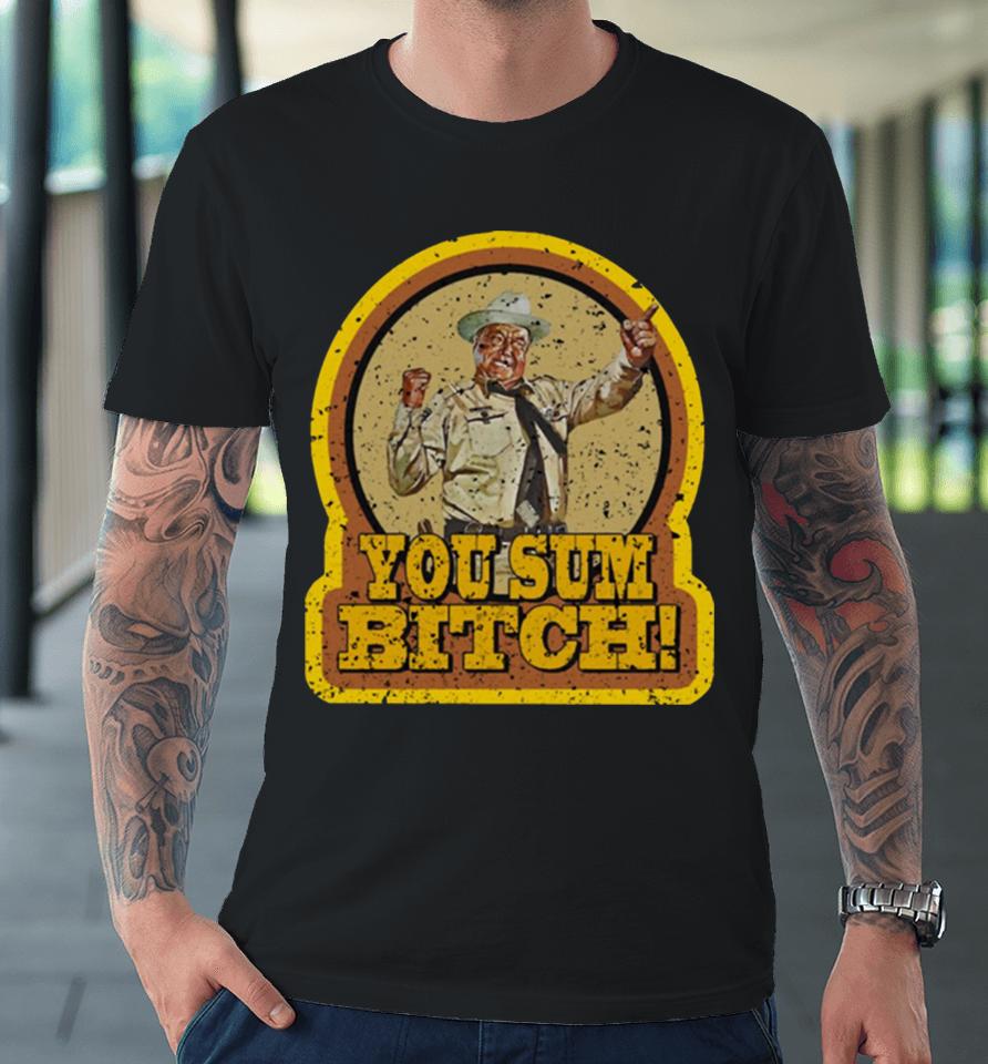 Smokey And The Bandit You Sum Bitch Premium T-Shirt