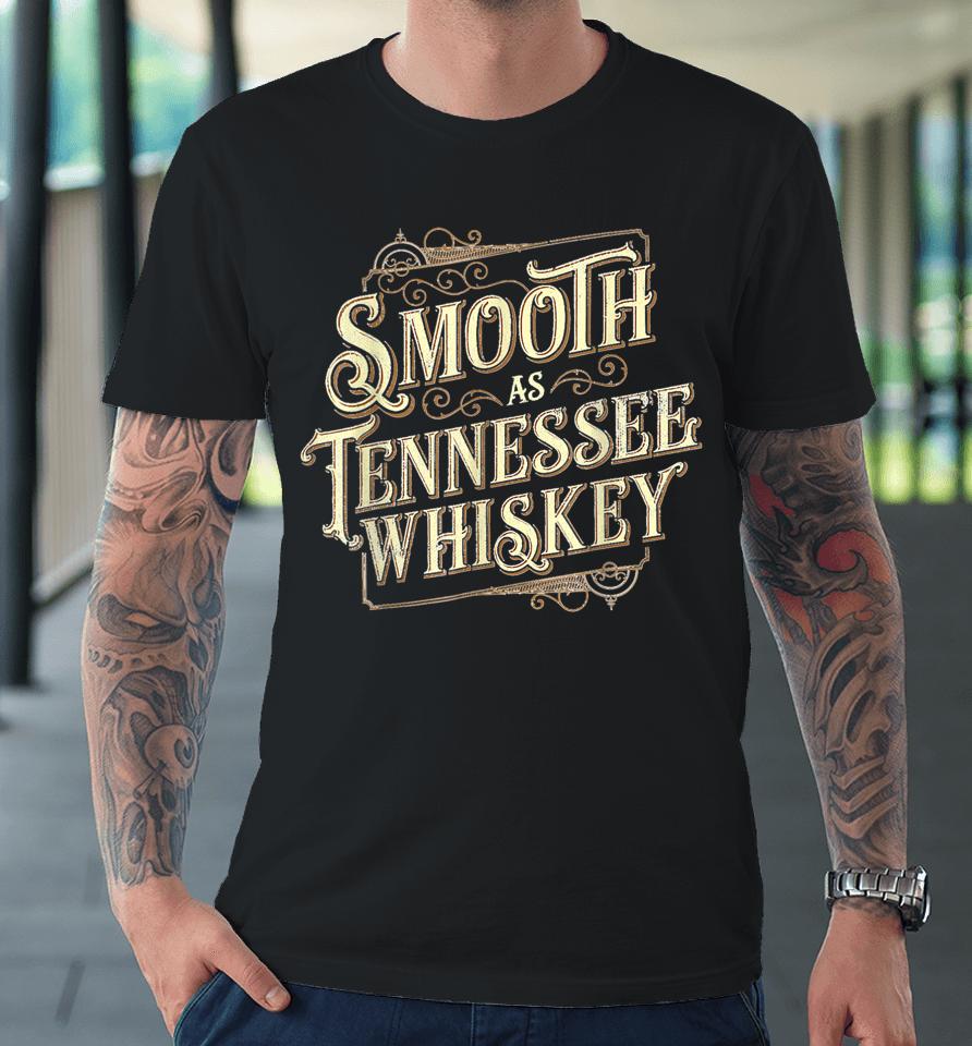 Smooth As Tennessee Whiskey Country Premium T-Shirt