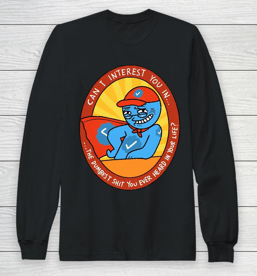Smooth Dunk Can I Interest You In The Dumbest Shit You Ever Heard In Your Life Long Sleeve T-Shirt