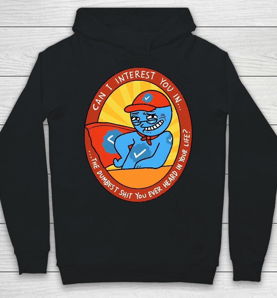 Smooth Dunk Can I Interest You In The Dumbest Shit You Ever Heard In Your Life Hoodie