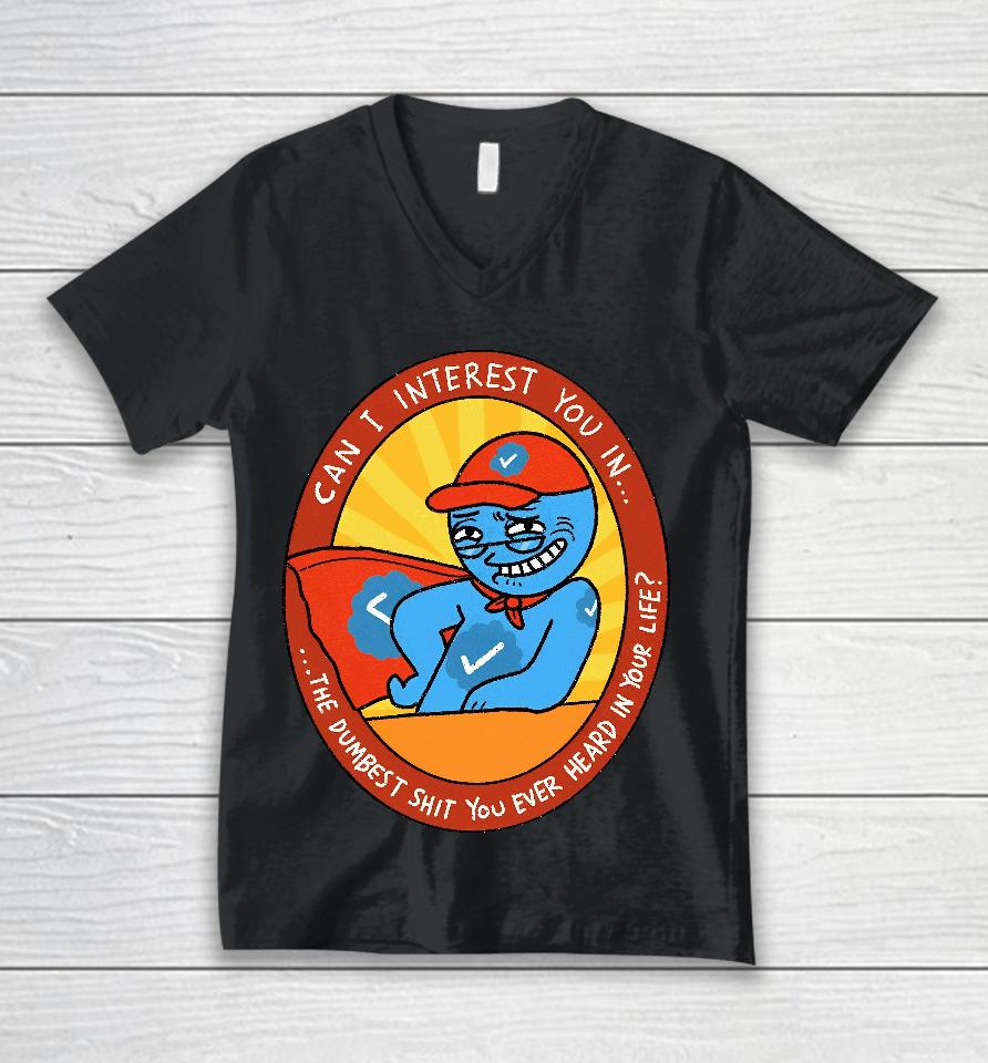 Smooth Dunk Can I Interest You In The Dumbest Shit You Ever Heard In Your Life Unisex V-Neck T-Shirt