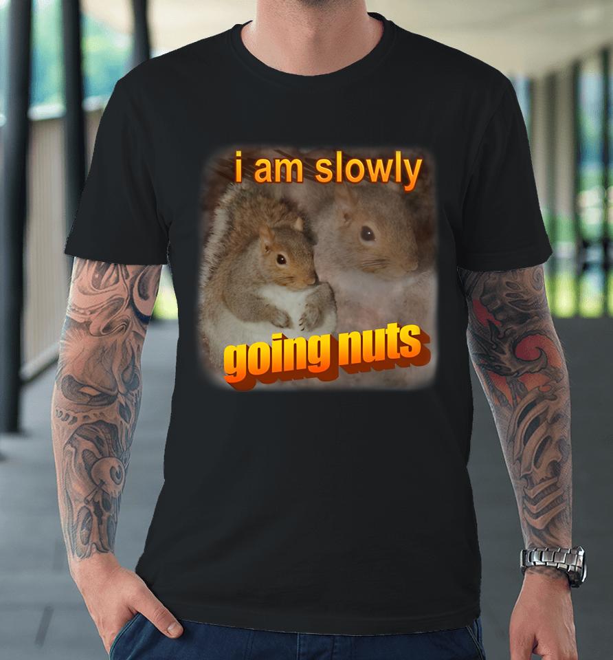 Snazzyseagull I Am Slowly Going Nuts Premium T-Shirt