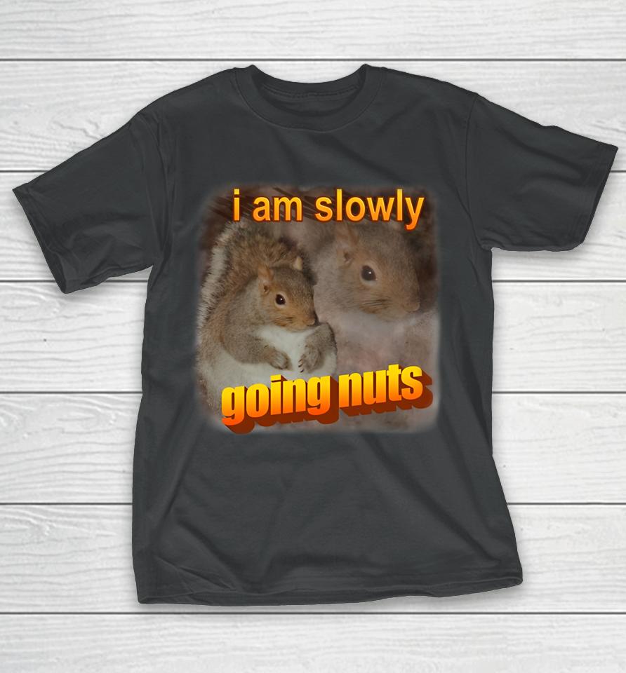 Snazzyseagull I Am Slowly Going Nuts T-Shirt