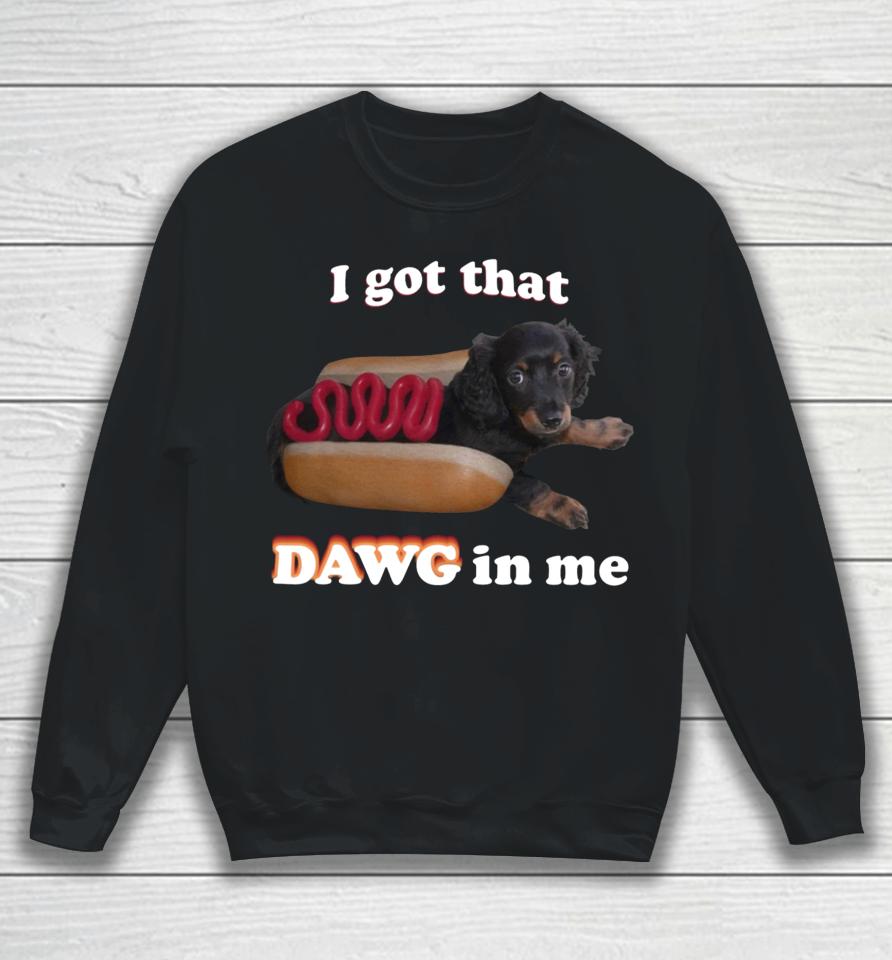 Snazzyseagullshop I Got That Dawg In Me Sweatshirt