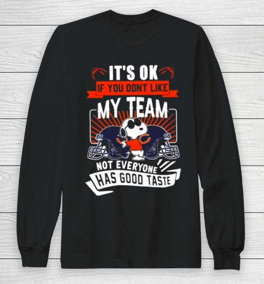 Snoopy Chicago Bears It’s Ok If You Don’t Like My Team Not Everyone Has Good Taste Long Sleeve T-Shirt