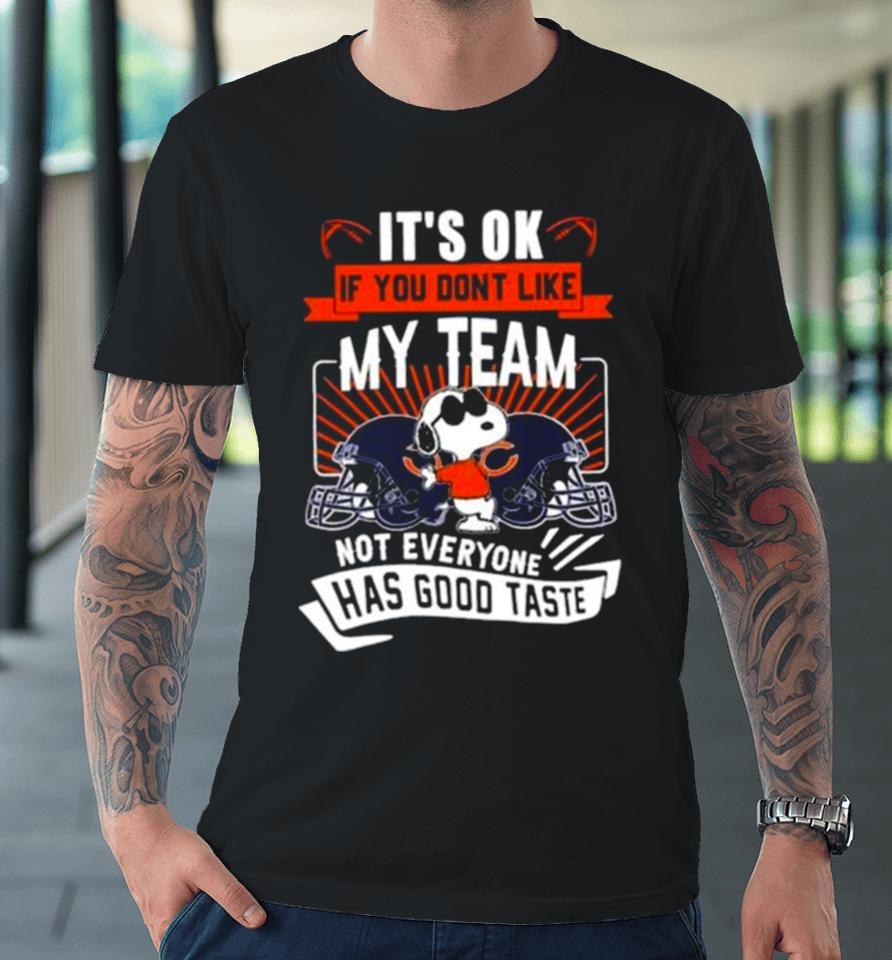 Snoopy Chicago Bears It’s Ok If You Don’t Like My Team Not Everyone Has Good Taste Premium T-Shirt