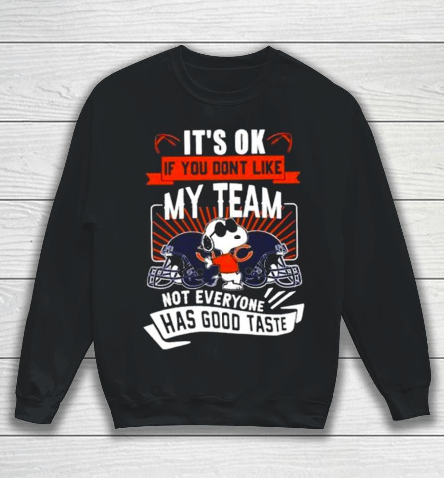 Snoopy Chicago Bears It’s Ok If You Don’t Like My Team Not Everyone Has Good Taste Sweatshirt