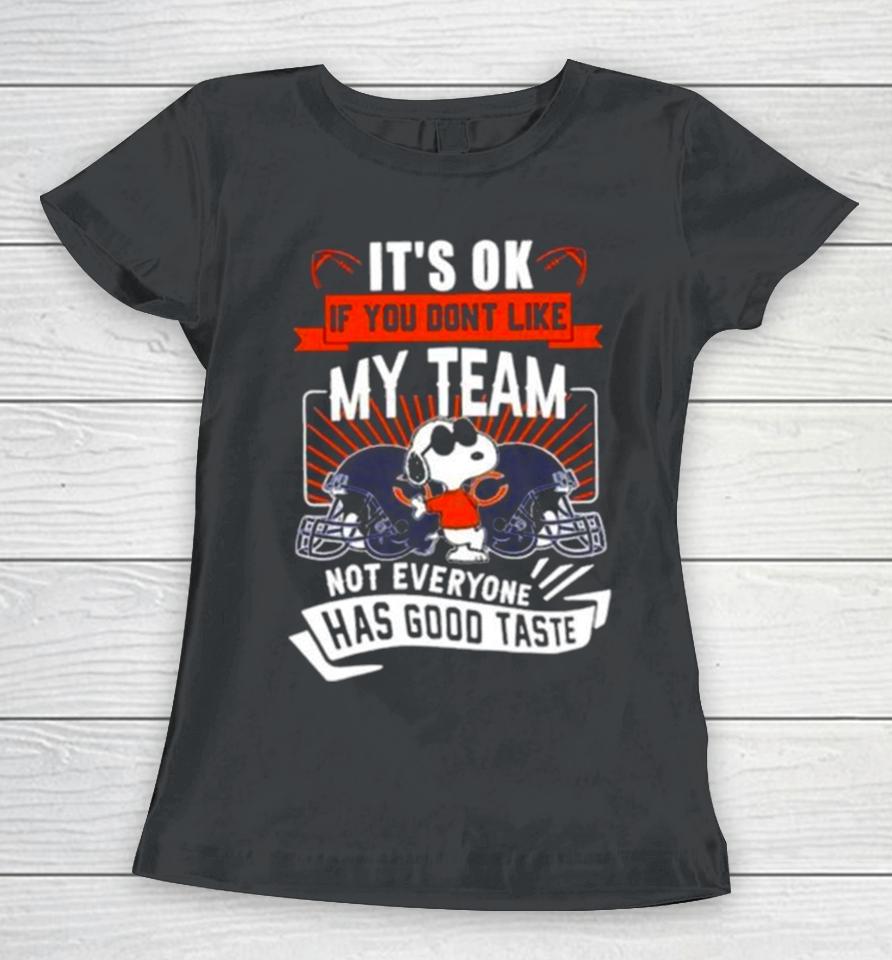 Snoopy Chicago Bears It’s Ok If You Don’t Like My Team Not Everyone Has Good Taste Women T-Shirt