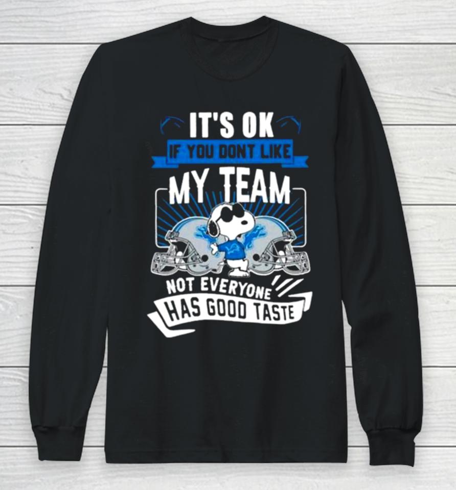 Snoopy Detroit Lions It’s Ok If You Don’t Like My Team Not Everyone Has Good Taste Long Sleeve T-Shirt
