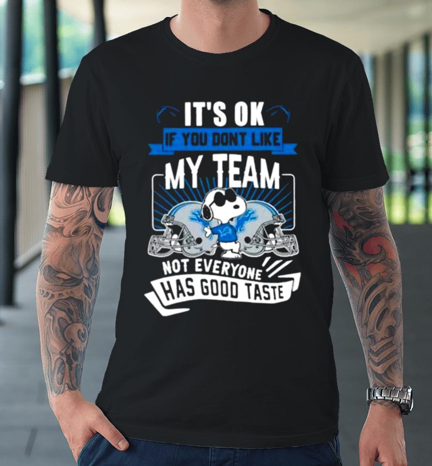 Snoopy Detroit Lions It’s Ok If You Don’t Like My Team Not Everyone Has Good Taste Premium T-Shirt