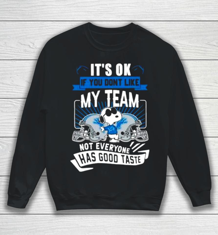 Snoopy Detroit Lions It’s Ok If You Don’t Like My Team Not Everyone Has Good Taste Sweatshirt