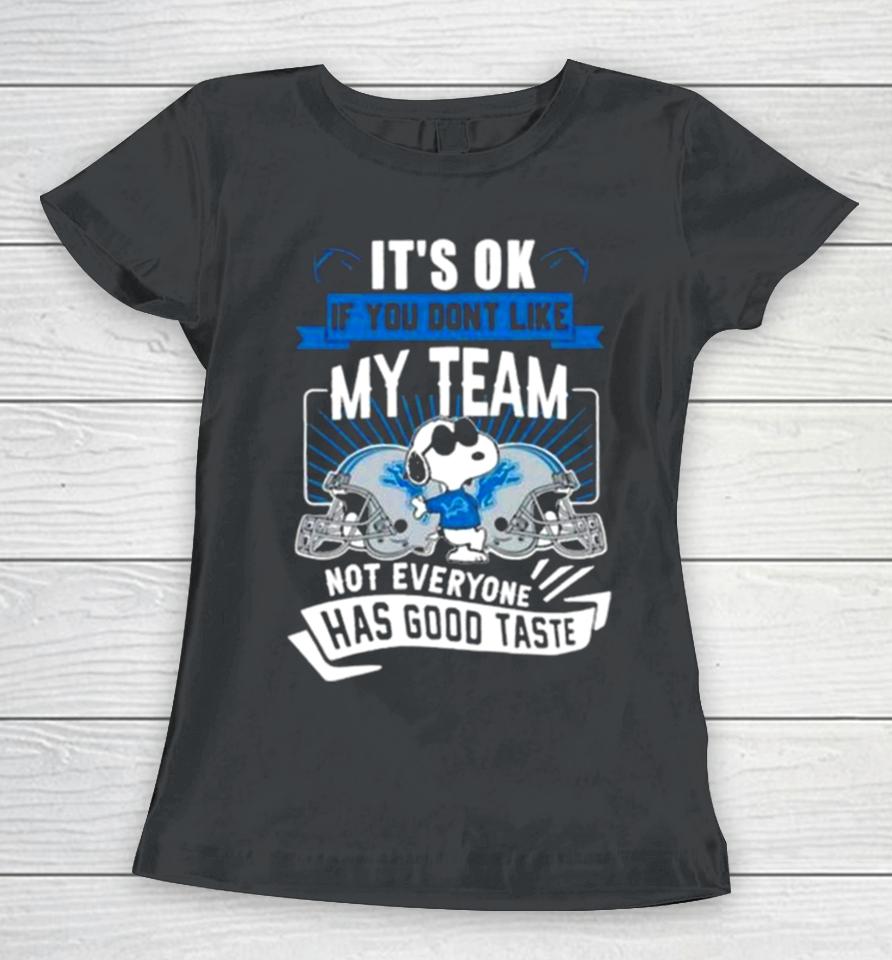 Snoopy Detroit Lions It’s Ok If You Don’t Like My Team Not Everyone Has Good Taste Women T-Shirt