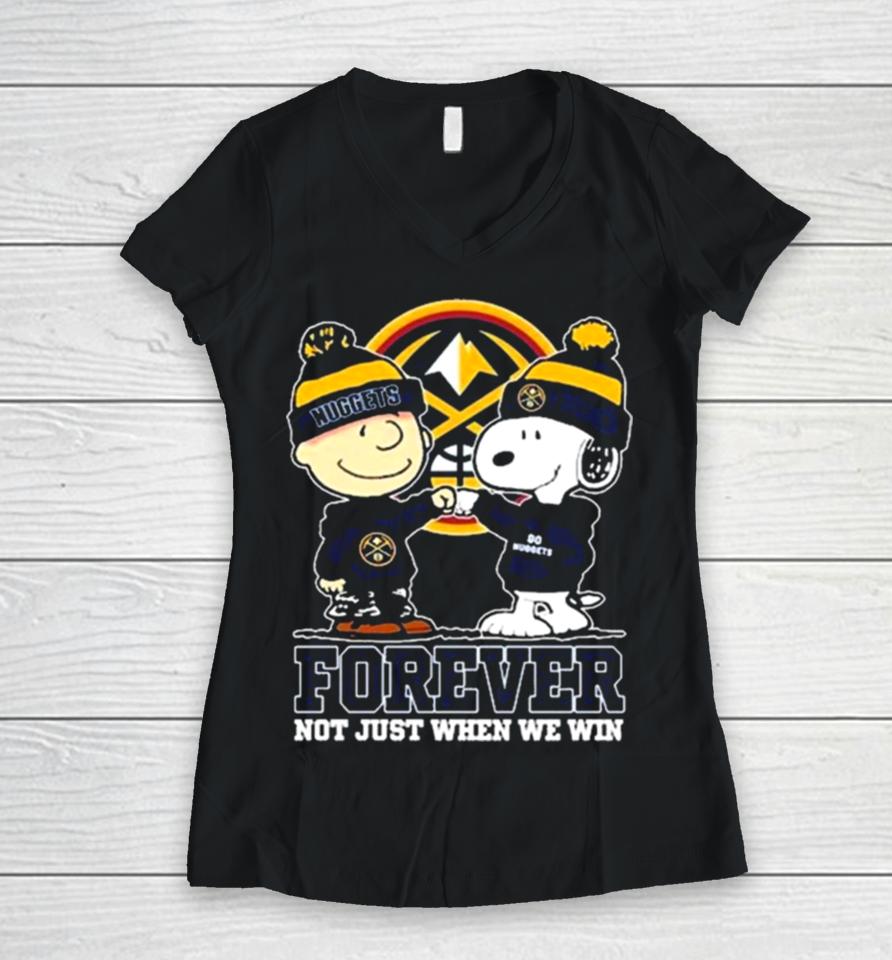 Snoopy Fist Bump Charlie Brown Denver Nuggets Forever Not Just When We Win Women V-Neck T-Shirt