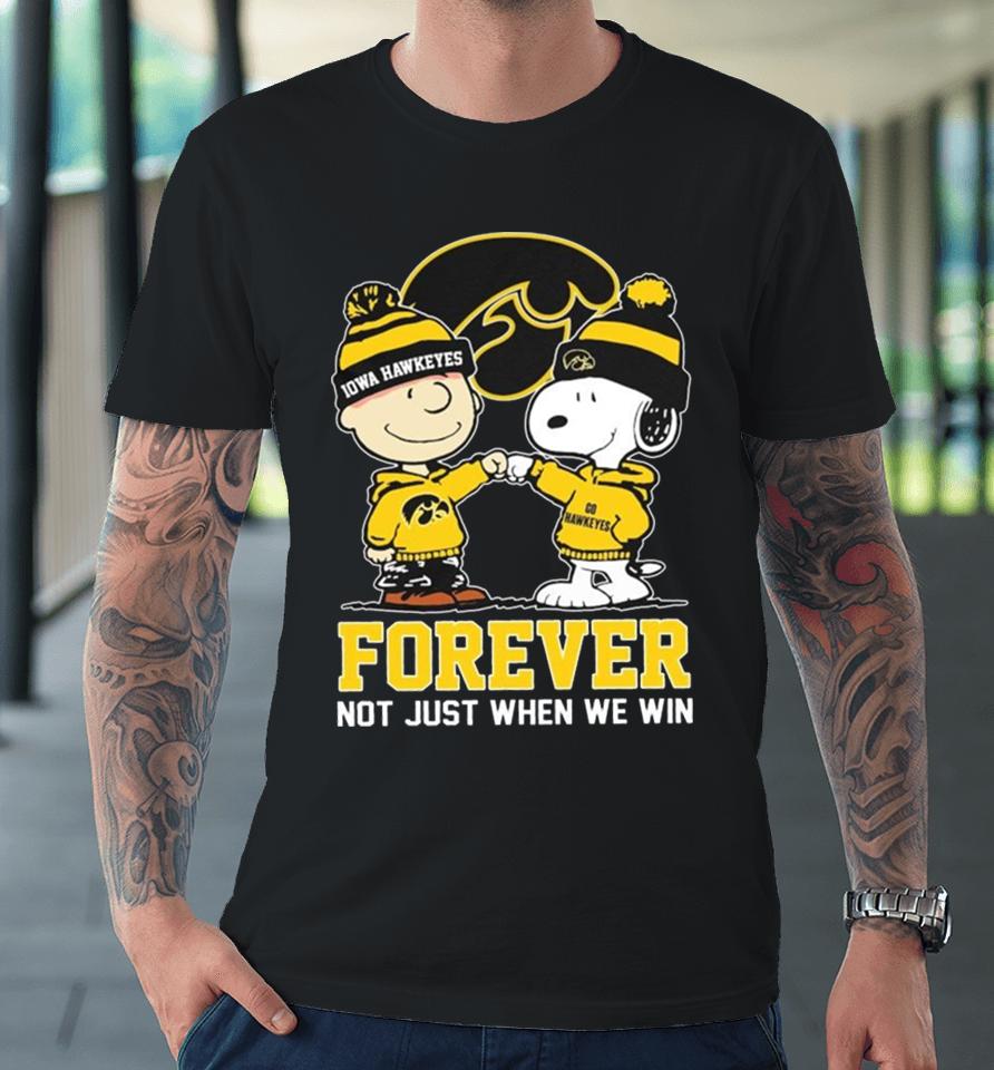 Snoopy Fist Bump Charlie Brown Iowa Hawkeyes Forever Not Just When We Win Premium T-Shirt