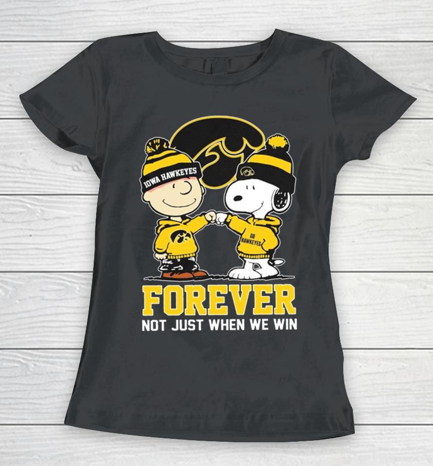 Snoopy Fist Bump Charlie Brown Iowa Hawkeyes Forever Not Just When We Win Women T-Shirt