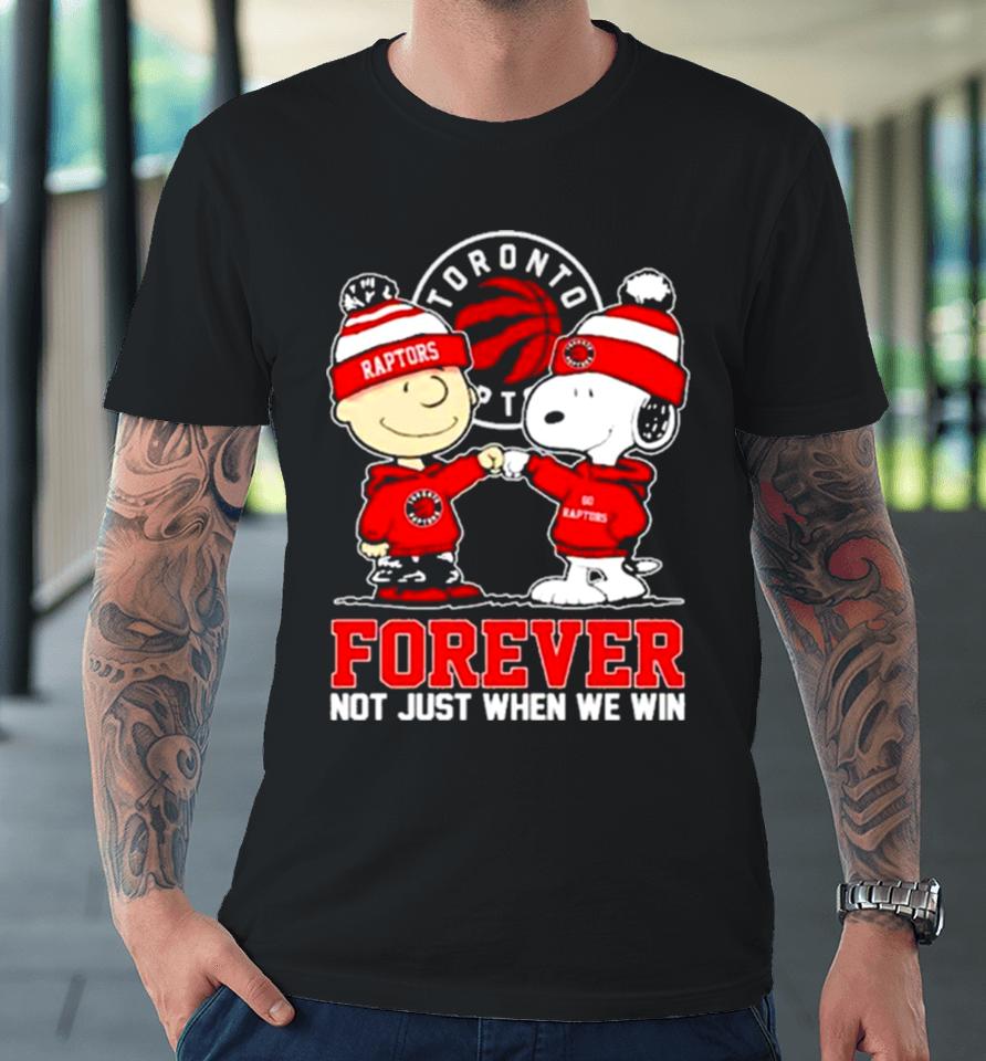 Snoopy Fist Bump Charlie Brown Toronto Raptors Forever Not Just When We Win Premium T-Shirt