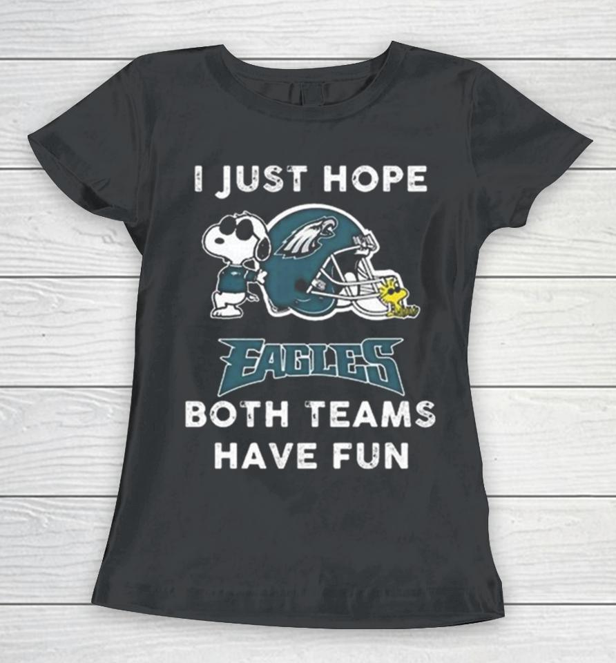 Snoopy I Just Hope Philadelphia Eagles Both Teams Have Fun Women T-Shirt